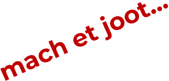 mach et joot…